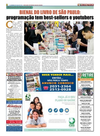 2 2A QUINZENA DE JULHO DE 2016 • CIRCULAÇÃO: SÃO MIGUEL PAULISTA E REGIÃO
Banca Braguinha
Rua Santa Rosa de Lima, 874
Banca Cultural
Av. Marechal Tito, 1300
Banca da Estação
Rua Conceição de Almeida, 248
Banca do Mercadão
Av. Marechal Tito, 567
Banca do Tom
Rua São G. do Rio das Pedras, 800
Banca Naguno
Pça. Francisco Pereira, 80
Banca Nova Geração
Av. Marechal Tito, 686
Banca Oliveira
Av. Oliveira Freire, 604
Padaria Nova Unida
Av. Pires do Rio, 2681
Revistaria Cavoa
Rua Cavoá, 425
Sebo Papel & Caneta
Rua Pedro Soares de
Andrade, 221
Sub de São Miguel
R. Dona Ana Flora
Pinheiro de Souza, 76
Circulação: São Miguel PAULISTA,
ITAQUERA, vILA Jacuí, jardim
helena, vila curuça E GUARULHOS
Diretor Geral: Divaldo Rosa
Administrativo e Financeiro:
Ademyr Rodrigues
Depto. Comercial:
João Vitor, Ariane Andrade e
Eduardo Rocha
Jornalista FL: Silmara G. Nunes
Revisão: Sandra Correa
Fotos: Eduardo Rocha
Diagramador: Sérgio Avante
Depto. Jurídico: Agilson M. Oliveira
Distribuição: Mart Press Distribuidora
Impressão: Gráfica Pana
As matérias assinadas são de exclusiva
responsabilidade dos colaboradores e não
representam, necessariamente, a opinião
do Jornal. Os nomes dos colaboradores
e representantes comercias não mantém
vínculo empregatício com a empresa.
A J O R L E S T E
O jornal Acontece Agora é Filiado à
Associação dos Jornais da Zona Leste
Av. dos Guachos, 166
Vila Curuça - 08030-360
Itaim Paulista – SP
E-mail: raleste@gmail.com
www.grupoacontece.com.br
REDAÇÃO E PUBLICIDADE
2031-2364 | 2513-0928
Tiragem: 35.000 exemplares
cnpj: 03.115.443/0001-16
Em defesa da verdade e
do desenvolvimento de
SãoMiguelPaulistaeRegião
Patente: PROC. 830024034 Classe 16 RPI RM 2087
)
2a
.Quinzena de Julho de 2016
QUER VENDER MAIS...
ENTÃO...
NÃO PERCA TEMPO
ANUNCIE CONOSCO
( 2031-2364
2513-0928
COMUNIDADE
C
om presença
de  best-sellers es-
trangeiros e apos-
ta em youtubers
brasileiros, a 24ª
Bienal Internacional do Livro
de São Paulo anunciou sua pro-
gramação.
O evento acontece entre
26 de agosto de 4 de setem-
bro, no Pavilhão de Exposições
Anhembi e tem como tema
“Histórias em todos os senti-
dos”. A expectativa é receber
700 mil visitantes ao longo dos
dez dias (na edição anterior,
foram 720 mil). Com extensa
variedade de debates, sessões
de autógrafos, programa para
crianças e  atividades que vão
da gastronomia ao rap e ao
repente, a Bienal do Livro de
SP 2016 segue a proposta de
2014: quer ser mais que feira de
livros para comprar obras com
desconto. 
Os ingressos agora cus-
tam R$ 20 (visitas de segunda
a quinta-feira) e R$ 25 (visitas
de sexta-feira a domingo). Em
2014, os valores eram R$ 12 e
R$ 15. Na entrevista coletiva,
Luiz Antônio Torelli, presi-
dente da Câmara Brasileira do
Livro (CBL), que organiza o
Bienal do Livro de São Paulo:
programação tem best-sellers e youtubers
evento, creditou o aumento à
inflação e à cotação do dólar,
que influencia o gasto com
convidados internacionais.
De acordo com Torelli, o
investimento total para a 24ª
Bienal Internacional do Livro
de SP foi de cerca de R$ 30 mi-
lhões. Pela Lei Rouanet, o even-
to foi autorizado a captar R$ 9
milhões, mas desse total foram
captados apenas pouco mais de
R$ 4 milhões, diz o presidente
da CBL.
Dizendo-se otimista mes-
mo diante da crise do mercado
editorial em 2016, ele lembrou
que desta vez a Bienal vai ter
280 expositores, muitos deles
estreantes. Na edição anterior,
foram 350 expositores, que re-
presentaram 750 selos.
Dentre as mudanças da infra-
estrutura, Paulo Octavio Pereira
de Almeida, vice-presidente exe-
cutivo da Reed Exhibitions Al-
cantara Machado, organizadora
da Bienal, destacou a ampliação
dos corredores e a presença da
Guarda Civil Metropolitana no
interior do Anhembi para fazer
a segurança.
Ele também destacou uma
iniciativa para tentar reduzir a
possibilidade  de tumulto nas
concorridas sessões de autó-
grafos  de autores best-sellers.
Na Bienal 2016, os visitantes
deverão concorrer a senhas que
vão ser disponibilizadas no site
oficial. Os horários e nomes
dos convidados participantes
começam a ser divulgados no
dia 1º de agosto.
 