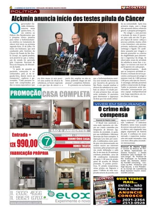 4 2A QUINZENA DE JULHO DE 2016 • CIRCULAÇÃO: SÃO MIGUEL PAULISTA E REGIÃO
política
QUER VENDER
MAIS...
ENTÃO... NÃO
PERCA TEMPO
A N U N C I E
C O N O S C O
( 2031-2364
2513-0928
O
governador  Ge-
raldo Alckmina-
nunciou nesta
quinta-feira, 21,
em coletiva no
Palácio dos Bandeirantes que
a pesquisa clínica pioneira
para testar a fosfoetanolami-
na sintética no tratamento do
câncer terá início na próxima
segunda-feira, 25 de julho. Os
testes em humanos, que será
conduzido pelo Instituto do
Câncer do Estado de São Pau-
lo (Icesp), na capital paulista,
será possível já que a realiza-
ção do estudo foi aprovada
pela Comissão Nacional de
Ética em Pesquisa, do Ministé-
rio da Saúde.
“A partir de amanhã os
pacientes começarão a ser
contactados, para já na se-
gunda-feira, darem início ao
tratamento”, explicou o go-
vernador. “Cada paciente to-
mará três comprimidos por
dia e a nossa expectativa é que
Alckmin anuncia início dos testes pílula do Câncer
em dois meses já será possí-
vel uma análise da eficácia da
substância, se houve regressão
e em que tipo de câncer e, a
partir daí, ampliar ou não os
testes, podendo chegar até mil
pessoas”, completou Alckmin.
É a primeira vez na história
que a fosfoetanolamina sinté-
tica será testada em humanos,
por iniciativa do governo de
São Paulo, visando analisar a
eficácia da substância no com-
bate ao câncer. O estudo pre-
vê uma primeira fase, em que
serão avaliados 10 pacientes
para determinar a segurança
da dose que vem sendo utiliza-
da na comunidade. Após essa
primeira etapa, caso a droga
não apresente efeitos colaterais
graves, a pesquisa prosseguirá.
No estágio 1, está previsto
a inclusão de mais 21 pacien-
tes para cada um dos 10 gru-
pos (tipos) de tumor: cabeça e
pescoço, pulmão, mama, cólon
e reto (intestino), colo uterino,
próstata, melanoma, pâncreas,
estômago e fígado. Os candi-
datos passarão por triagem e
deverão preencher os critérios
de elegibilidade para determi-
nar a segurança da droga. Se
observados sinais de atividade
da substância nessa fase, o es-
tágio 2 se iniciará com mais 20
participantes em cada grupo.
Progressivamente, desde
que se comprove atividade re-
levante, a inclusão de novos pa-
cientes continuará até atingir o
máximo total de 1.000 pessoas
(100 para cada tipo de câncer).
A estratégia adotada permitirá
melhor compreensão da droga.
Todos os pacientes serão mo-
nitorados continuamente por
uma equipe multiprofissional
com larga experiência em tes-
tes clínicos, no Icesp.
VIVER EM SEGURANÇA
O crime não
compensa
Emanuel de Aquino Lopes
O Brasil vem assistindo a
uma onda repressiva em rela-
ção aos crimes cometidos por
integrantes de diversos seg-
mentos da sociedade, os quais,
por sua visibilidade e liderança
deveriam dar bons exemplos. A
Operação Lava-Jato, por exem-
plo, é emblemática neste senti-
do pois vem demonstrando um
cenário nocivo aos interesses
nacionais, pelas proporções que
vão sendo delineadas a cada
dia. Já são mais de 20 sentenças
criminais proferidas, cerca de
106 condenações totalizando
até agora 1.148 anos de prisão,
quase 60 acordos de delação
premiada, 74 prisões preven-
tivas, 91 prisões temporárias,
várias prisões em flagrante e
quase 3 bilhões de reais recu-
perados através de acordos com
alguns envolvidos, que resolve-
ram “colaborar”. O Judiciário
Brasileiro, tantas vezes acusado
de exercer uma ação lenta e pou-
co efetiva, está resgatando uma
página importante da história
do país. A confiança em nosso
mercado e respectivas institui-
ções está sendo retomada e vista
com bons olhos pelos investido-
res internacionais.
Emanuel de Aquino Lopes
é Coronel da Reserva da Poli-
cia Militar, especializado em
Direitos Humanos e Gestão
Ambiental pela Fundação Ge-
túlio Vargas - SP, Professor de
Pós Graduação na Faculdade
Zumbi dos Palmares, diretor
da Tomi567 Consulting, Con-
sultor na PHS – Protection and
High Security e Vice Presiden-
te na Europa do Luxembourg
Brazil Business Council. (www.
tomi567.com.br)
 