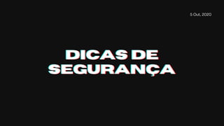 5 Out, 2020
DICAS DEDICAS DEDICAS DE
SEGURANÇASEGURANÇASEGURANÇA
 