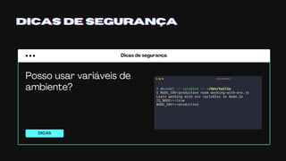 Dicas de segurança
DICAS
DICAS DE SEGURANÇADICAS DE SEGURANÇADICAS DE SEGURANÇA
Posso usar variáveis de
ambiente?
 