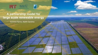 A partnership model for
large scale renewable energy
Summit Farms, North Carolina
 