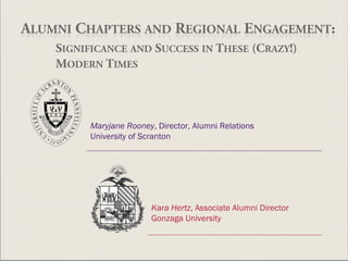 Kara Hertz , Associate Alumni Director Gonzaga University Maryjane Rooney , Director, Alumni Relations University of Scranton 