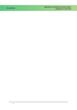 vi
Introduction
AIRCRAFT GENERAL KNOWLEDGE
AIRCRAFT SYSTEMS
 