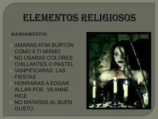 ELEMENTOS RELIGIOSOSMANDAMIENTOSAMARAS ATIM BURTON COMO A TI MISMONO USARAS COLORES CHILLANTES O PASTELVANPIFICARAS  LAS FIESTASHONRARAS A EDGAR ALLAN POE  YA ANNE RICENO MATARAS AL BUEN GUSTO