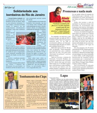 3

    Editorial                                                                                                                        Opinião

          Solidariedade aos                                                                                               Promessas e nada mais
      bombeiros do Rio de Janeiro                                                                                                               fez um grande esforço de aumento do
                                                                                                                                                financiamento para a educação. E nós
                                                                                                                                                aumentamos 0,2 ponto percentual ao
         O Jornal Abaixo-Assinado vem           pior remuneração nacional, apenas
                                                                                                                                                ano. Então, em 10 anos, é factível chegar
     acompanhando a justa luta dos              R$ 950,00.
                                                                                                                                                a 7%”.
     bombeiros do Rio de Janeiro, desde             O apoio popular ao movimento dos
                                                                                                                                                    Então, não teremos o salto de
     os seus primeiros momentos. E,             bombeiros vem crescendo, nas ruas
                                                                                                  “Nenhuma sociedade pode                       qualidade na educação porque sem
     como sempre, o Governo do Estado           e na internet. Fitas vermelhas estão
                                                                                                florescer e ser feliz enquanto                  prioridade de investimentos não
     sempre se manteve em um                    sendo penduradas em casas e veículos,
                                                                                                        a maior parte de seus                   avançamos como é preciso. Serão quatro
     comportamento absolutamente                inclusive oficiais, em solidariedade à
                                                                                                      integrantes for pobre e                   anos perdidos. O resultado dessa política
     intolerante e trata como criminosos        mobilização da corporação. Na internet,
                                                                                                                                                será aprofundar nossa tragédia social.
     homens            e                                             um        abaixo           miserável”. (Adam Smith, pai
                                                                                                                                                    A Unesco, em relatório divulgado em
     mulheres que são                                                assinado online                 da economia capitalista)                   março deste ano, mostra que a maioria
     motivo          de                                              que     defende
                                                                                                                                                dos adultos analfabetos vive em dez
     orgulho para a                                                  “dignidade para
                                                                                                Na campanha, em entrevista a uma                países. O Brasil é um deles, com 14
     população do Rio                                                os bombeiros”, já
                                                                                            emissora de rádio, em julho de 2010, a              milhões. Além de 30 a 40 milhões de
     de Janeiro.                                                     conseguiu reunir
                                                                                            candidata Dilma Rousseff prometeu                   analfabetos funcionais (jovens e crianças
         N e s s e s                                                 mais de 14 mil
                                                                                            aumentar para 7% do PIB os                          que estão na escola, mas que têm
     t e r m o s ,                                                   assinaturas. Até
                                                                                            investimentos públicos em Educação.                 enormes dificuldades de ler e escrever).
     convocamos a                                                    nos      Estados
                                                                                            Esta proposta tinha sido feita, na véspera,         Por isso, ocupamos o 88º lugar em
     população                                                       Unidos         os
                                                                                            pela candidata Marina Silva.                        Educação.
     generosa do Rio de Janeiro a apoiar o      bombeiros do Rio conseguiram apoio.
                                                                                                Dilma disse que é a hora de “dar um                 Em uma pesquisa com 46 países
     esforço que vem sendo encaminhado          Americanos estão postando na internet
                                                                                            salto” na educação. “Temos aumentado                realizada pela OCDE (Organização para
     pelas atuais lideranças do movimento,      fotos com cartazes de apoio à
                                                                                            esse percentual ano a ano, e podemos                Cooperação e Desenvolvimento
     no sentido de que as negociações           mobilização dos militares no Rio.
                                                                                            agora dar um salto. Isso passa pela                 Econômico), o Brasil fica em último lugar
     sejam realmente assumidas pelo             Escritos em inglês, os cartazes “os
                                                                                            valorização do professor”, escreveu                 em percentagem de jovens terminando
     Governo do Estado, em dois eixos           bombeiros do Rio de Janeiro pedem
                                                                                            Dilma no Twitter.                                   o ensino médio. A OIT (Organização
     básicos:                                   socorro”.
                                                                                                Agora no Governo, o ministro da                 Internacional do Trabalho) alertou
     1- Anistia e nenhuma punição                   Quer saber mais sobre as
                                                                                            Educação, Fernando Haddad, em                       recentemente que a remuneração de
     administrativa para os 439                 reivindicações dos bombeiros e
                                                                                            entrevista à imprensa no dia 13 de abril            nossos professores está atrás de países
     bombeiros;                                 também assinar o abaixo-assinado
                                                                                            de 2011, deixou claro que será muito                como México, Portugal, Itália, Polônia,
     2 - Correção da injusta tabela salarial    “DIGNIDADE AOS BOMBEI-ROS
                                                                                            difícil chegar aos 7% do PIB em quatro              Lituânia, Letônia e Filipinas.
     que coloca, a despeito das                 CARIOCAS”, que será entregue à
                                                                                            anos, como prometeu a então candidata.                  Sem investimentos na educação
     afirmações do governador, os               Dilma e ao governador: http://
                                                                                            “Na conversa que mantive com ela                    continuaremos gerando analfabetos,
     bombeiros do Rio de Janeiro com a          www.sosguardavidas.com/
                                                                                            (Dilma) durante a campanha, disse que               evasão escolar, desânimo profissional e
                                                                                            o governo Lula nos últimos cinco anos               nenhum Prêmio Nobel.




                                 Tombamento dos Cieps                                                                Lapa
                                                                                            *Alexsandro Silva
                                                                                                Descaso e abandono num dos pontos turísticos e berço da
                                                Janeiro, como o Corcovado, o Pão de         boemia carioca. Quem costuma freqüentar a Lapa sexta e sábado à
                                                Açúcar e a Baía de Guanabara.               noite já viu muitas crianças e adolescentes inalando solvente e
                                                    O Brizolão é parte integrante da        furtando ao redor dos arcos. As vítimas preferidas dos menores são
                                                paisagem do Rio de Janeiro. É um            turistas, mulheres e pessoas embriagadas que saem das casas
                                 *Leonel                                                    noturnas. A Polícia Militar faz patrulhamento a noite toda, mas isso
                                 Brizola        símbolo do encontro feliz de três gênios    não intimida os infratores, que são orientados por pessoas mais
                                 Neto           brasileiros. Leonel Brizola, o político a   velhas que ficam, quase sempre, com os pertences roubados.
                                                favor do povo e da nação. O educador            Cuidem da Lapa, ela é nossa!
       A vitória não é minha por tombar os      Darcy Ribeiro que mentalizou o Brizolão                                                          * Fotógrafo
    Cieps, a vitória é do povo do Rio de        como o útero do povo brasileiro. Por fim,
    Janeiro. Porque se não, é bem provável,     o arquiteto Oscar Niemayer, cujo
    que os Brizolões seriam transformados       desenho na arquitetura traz a inscrição
    em motéis ou depósitos de lixo.             popular da rede de dormir, das veredas
       O Brizolão, antes de ser uma filosofia   do sertão, das curvas das montanhas e
    pedagógica, é uma construção                da mulher brasileira. Esse encontro gerou
    arquitetônica de Oscar Niemayer, sua        a criação do CIEP.
    obra está materializada na pedra e no           Por isso eu digo que é uma vitória do
    concreto. Darcy Ribeiro dizia que o         sofrido e glorioso povo do Rio de
    sambódromo e os Brizolões, fazem parte      Janeiro.
    da paisagem da cidade do Rio de                                   *Vereador PDT/RJ
 