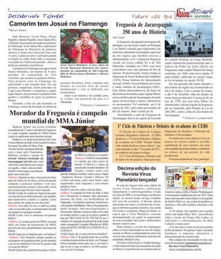 7

Descobrindo Talentos                                                                                                      Yakaré upá guá
 Camorim tem Josué no Flamengo                                                                             Freguesia de Jacarepaguá:
*Maraci Santos
                                                                                                              350 anos de História
     Jade Barbosa, Victor Rosa, Diego                                                                   Val Costa*
Hypólito, Daniele Hypólito, Ana Claúdia Silva
e Khiuane fazem parte da equipe de ginástica                                                                A freguesia, designação portuguesa de
do Flamengo. Esses atletas dão a supremacia                                                             paróquia, era um termo usado em Portugal
do Flamengo no Brasileiro de ginástica                                                                  e no Brasil colonial para representar um
artística. E ainda, tem Letícia da Costa, com                                                           território submetido à jurisdição espiritual
15 anos, a atleta juvenil é a primeira grande                                                           de um vigário que também exercia a
revelação do clube desde Jade e conseguiu                                                               administração civil. A primeira freguesia        do Capitão Rodrigo da Veiga Barbude,
ir ao pódio em Vitória ano passado - obteve a                                                           criada em nossa cidade foi a de São              sendo transferida posteriormente para a
prata nas paralelas assimétricas.                  Josué Soares Heliodoro, 8 anos, aluno da             Sebastião, fundada em 1569, com área
                                                   Escola Municipal Hemetério dos Santos,
                                                                                                                                                         ladeira da Pedra do Galo (Morro da
     A ginástica do Flamengo tem agora Josué                                                            coincidente com a da capitania do Rio de
                                                   morador da comunidade do Alto Camorim,                                                                Freguesia), onde o padre Manoel de Araujo
Soares Heliodoro, um menino de 8 anos,
                                                   filho de Mariza Soares Heliodoro e Alberico          Janeiro. Posteriormente, foram criadas as        construiu, em 1664, uma nova capela. O
morador da comunidade do Alto
Camorim, que encanta na ginástica rítmica.
                                                   Heliodoro.                                           freguesias de Nossa Senhora da Candelária        atual templo, edificado no mesmo lugar,
Num primeiro teste no Flamengo foi                                                                      (1634), Nossa Senhora da Apresentação            só foi levantado no século XVIII.
                                                   ginástica brasileira, Josué continua seus            de Irajá (1644) e Nossa Senhora do Loreto            Em um passado não muito distante o
selecionado e tem treinado forte. Em sua
                                                   estudos na terceira série do ensino                  e Santo Antônio de Jacarepaguá (1661).           aniversário da região era comemorado no
primeira competição, Josué participou da
                                                   fundamental e tem se dedicado aos                    Esta última desmembrou-se de Irajá em
Copa Luiza Parentes e conquistou o quarto                                                                                                                dia 6 de março. Com o passar do tempo,
                                                   treinamentos.
lugar. Depois, em um torneio no próprio clube                                                           decorrência da distância que a igreja Matriz     o dia 9 de setembro, data da doação de
                                                       Josué é um talento a ser cuidado, pois,
ganhou a medalha de prata na ginástica                                                                  estava da Baixada de Jacarepaguá, ficando        terras feita por Salvador Correia de Sá, no
                                                   se evoluir, tem potencial até para ir à
rítmica.                                                                                                quase inviável para o pároco administrar         ano de 1594, aos seus dois filhos, foi
                                                   Olimpíada.
     Animado e feliz de esta treinando no                                                               os sacramentos. Foi instituída, em 6 de          substituindo o dia da criação da freguesia,
                                                                    *Liderança Comunitária
Flamengo, celeiro de formação de atletas na                                                             março de 1661, pelo então governador do          até ser instituído, pelo Projeto de Lei no
                                                                                                        Rio de Janeiro, João Correia de Sá.
 Morador da Freguesia é campeão                                                                              Inicialmente a sede da Freguesia de
                                                                                                                                                         206/2001, como a data do aniversário de
                                                                                                                                                         Jacarepaguá.
                                                                                                        Jacarepaguá ficava na capela da Fazenda                           * Professor e pesquisador
    mundial de MMA Júnior
     Matheus Senna, um jovem estudante                                                                      1º Ciclo de Palestras e Debates de ex-alunos do CEBS
secundarista de 17 anos e morador da Freguesia,                                                                                                          Superação de desafios; e Mercado de
é o atual campeão mundial de MMA Júnior                                                                       O Núcleo de Cultura do Colégio
                                                                                                          Estadual Brigadeiro Schorcht (CEBS)            trabalho e Universidade.
(sigla em inglês para artes marciais mistas).
     Matheus, é ex-aluno do professor Val Costa,                                                          promove o 1º Ciclo de Palestras e Debates          O evento tem como objetivo levar os
é Faixa Marrom de Judô, FaixaAzul de Jiu-Jítsu e                                                          de ex-alunos do CEBS “Projeto Minha            alunos do ensino médio à escolha
Krouang Vermelho de Muay Thai.                                                                            vida, minha história e meus valores”, que      equilibrada de uma carreira, em uma
Tricolor, divide a sua paixão pela luta                                                                   será realizado no dia 17 de junho de 2011,     universidade de primeira linha, e contribuir
com o amor pelo Fluminense.                                                                               no auditório do próprio colégio.               no esboço de um projeto de vida
Matheus recebeu a equipe do                                      do MMA no Brasil e no mundo?                 O 1º Ciclo de Palestras e Debates está     profissional.
Jornal Abaixo-Assinado de                                         Matheus: O MMA na atualidade                                                               O sucesso depende de Você, participe!
                                                                                                          dividido em três painéis: Educação hoje;
Jacarepaguá (JAAJ) para uma                                      é o esporte que mais cresce no
entrevista, onde fala do seu começo                              mundo. O Brasil é o berço da
no esporte e sobre a luta do título.
JAAJ: Como surgiu o seu interesse
                                                                 maioria dos Grandes lutadores. Os
                                                                 Estados Unidos estão com
                                                                                                           Décima edição da
pelas artes marciais?                              grandes lutadores também, assim como o Japão
                                                   , Inglaterra, Rússia, Canadá e México. Os
                                                                                                              Revista Vírus
Matheus: Quando eu nasci, meu pai já era faixa
preta de Judô e de Jiu-Jítsu, e já era um grande   eventos nacionais estão mais fortes, mais               Planetário lançada!
campeão e professor também. Com isso,              organizados, mais elegantes e com muitos
                                                   lutadores bons.                                          Já está nas bancas mais uma edição da
automaticamente, comecei a fazer judô, e de lá
                                                   JAAJ: Conte-nos sobre a luta do título.              revista Vírus Planetário, publicação
pra cá nunca parei de fazer artes marciais.
                                                   Matheus: A conquista do título foi dura. A final     independente e contra-hegemônica. Criada         América Latina e sobre o Núcleo Piratininga de
JAAJ: O judô foi criado por Jigoro Kano para
ser uma técnica de defesa pessoal, mas também      teve 2 Rounds de 10 minutos. Meu adversário,         em maio de 2008, a revista chega a sua décima    Comunicação, fundado por eles em 1992. Outra
para desenvolver a mente e o espírito. Como        detentor do título, era da República do              edição, ao mesmo tempo em que completa           entrevista marcante nesta edição é a do jogador
esse esporte lhe ajuda no seu dia-a-dia?           Daguestão. Um lutador experiente, muito bom e        três anos de existência. A décima edição         de futebol Petkovic, que acaba de pendurar as
Matheus: Em tudo! Eu levo o Judô na minha          com grandes habilidades. Mas eu fui preparado,       representa um marco na história da revista,      chuteiras e fala sobre política, educação e até
vida, no meu dia-a-dia, os ensinamentos do judô    muito treinado, bem psicologicamente e               que já enfrentou grandes desafios, mas ainda     futebol.
me ajudam em qualquer ocasião.                     fisicamente. Quando começou a luta, eu fiz o que     tem muito a conquistar. Daqui em diante, se          A 10ª edição, traz também uma resenha
JAAJ: Como você se interessou em praticar          eu sempre treinei e o que eu sei fazer, e ganhei a   espera que a Vírus Planetário continue           sobre o tão falado filme “Rio”, uma reflexão
MMA?                                               luta por TKO (NOCAUTE TÉCNICO) aos 2                 desempenhando seu papel na organização           sobre a morte de Osama Bin Laden, as
 Matheus: Eu sempre gostei de MMA, meu pai         minutos e 42 segundos do primeiro Round, sendo       de uma sociedade mais justa e democrática        indicações e contraindicações da Bula
abriu um centro de treinamento de MMA              então consagrado Campeão Mundial de MMA              durante muitos anos.                             Cultural, e muito mais!
próximo de mim, possibilitando meu treino de       Junior do WUFC (WORLD ULTIMATE FULL                      Neste número, a revista traz reportagens         A revista está à venda em diversos pontos
MMA.                                               CONTACT.                                             sobre os riscos relacionados ao uso de energia   do Rio de Janeiro. Por apenas 2 reais, você pode
JAAJ: Quais são os lutadores que você admira?      JAAJ: Quais são os seus próximos desafios?           nuclear no Brasil, acompanhada da entrevista     fortalecer a imprensa alternativa e
 Matheus: Vitor Beaufort, porque quando eu         Matheus: Dia 27 de agosto desse ano eu tenho         com um dos maiores intelectuais marxistas da     democratização da comunicação.
era pequeno ele já ganhava tudo, já era campeão    a minha primeira defesa de título, em Portugal.      atualidade, Michael Löwy.                            Para comprar por encomenda ou uma cota,
e já era um fenômeno! Ele me fez gostar cada       Estou treinando muito para isso e vou fazer o            Na Entrevista Inclusiva, Claudia Santiago    envie um email para virusplanetario@gmail.com
vez mais de MMA!                                   que eu sei e o que eu treino e, se Deus quiser ,     e Vitto Giannotti falam do monopólio da mídia        Revista Vírus Planetário
JAAJ: Quais são as perspectivas para o futuro      vou sair de lá vitorioso.                            no Brasil, as experiências em comunicação na         www.virusplanetario.com.br
 