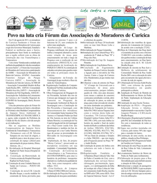 55
                                                                                              Luta contra a remoção




     Povo na luta cria Fórum das Associações de Moradores de Curicica
    Em 31 de agosto de 2011, os moradores           suportar no máximo 5 anos e já                a cobertura da quadra;                         2120/94;
de Curicica fundaram o Fórum das                    funciona há 25, sem condições de          14-Revitalização da Praça 20 localizada        24-Substituição das manilhas de águas
Associações de Moradores de Curicica para           sofrer mais ampliação;                        entre as ruas João Bruno Lobo e                pluviais do Loteamento de Curicica,
exigir dos Governos Municipal, Estadual e       6- Reurbanização do Largo da                      Marilena;                                      de acordo com a resolução 272/82;
Federal as melhorias para o bairro,                 Preguiça, redefinição dos pontos de       15-Revitalização do Parque Goianinha;          25-Obras de Urbanização das Ruas Iperó
principalmente fazer frente às mutilações           ônibus e transporte alternativo, assim    16-Instalação de Lona Cultural Praça “B”e          e Goianinha de acordo com o Decreto
que a região sofrerá com as obras de                como criação de áreas para                    academia da 3ª idade na Praça “B” e            33.606/2011 com revisão e melhoria
construção das vias Transolímpica e                 estacionamento em todo o largo da             Praça dos Pais;                                dos quebra-molas e construção de baia
Transcarioca.                                       Preguiça com a confecção de um            17-Revitalização do Ciep Dr. Joaquim               para estacionamento, na Rua Iperó,
    Com o lema “fortalecendo a unidade pela         monumento (PREGUIÇA) com                      Pimenta;                                       na calçada atrás da E. M. Lilcoln
melhoria da qualidade de vida dos moradores         emplacamento de localização do            18-Revitalização do Ciep Rubens Paiva;             Bicalho Roque;
do nosso bairro”, o Fórum das Associações           PARQUE CURICICA e construção de           19-Conclusão         do      Esgotamento       26-Contenção de encosta na Rua Acre e
de Moradores de Curicica tem a participação         calçadas com pinos para guarda-corpo          Sanitário do Parque Curicica, fazendo          Melhoria do asfaltamento da
da AMBC – Associação de Moradores do                em todas as principais áreas de               a ligação para a elevatória da Vila            Comunidade Modelo da Rua André
Bairro de Curicica, AFAPAC - Associados             Curicica;                                     Aurora, Castor e Largo da Curicica             Rocha 2001 com a colocação de ralos
Fraternos Amigos               do   Parque      7-     Alargamento da Estrada do                  (Est. Bandeirante), já que muitas ruas         para escoamento das águas pluviais e
Curicica, AMVC – Associação de                      Guerenguê já que receberá o fluxo de          não têm;                                       revisão da rede de esgoto;
Moradores do Vale da Curicica, ACMRAR               saída da Transolímpica;                   20-Urbanizar a área do entorno da Praça        27- Urbanização da Travessa André Rocha
– Associação Comunidade Modelo da Rua           8- Regularização Fundiária do Conjunto            “C” (Campo do Universal) com a                 2001, com reforma da quadra
André Rocha 2001, AMVAI - Comunidade                Residencial Via Park, localizado na Rua       implantação de áreas para                      transformando-a em quadra
Modelo Arco Iris, AMVV – Associação de              108 – Parque Curicica;                        estacionamentos, parques infantis,             poliesportiva coberta;
Moradores da Vila Virgolândia, ASOLOC -         9- Obras Emergenciais de Dragagem do              quadra de vôlei, área para descanso        28- Ampliação do Projeto de Mutirão de
Associação dos Sofredores do Loteamento             rio Pavuninha. Inclusão dos rios de           (com mesas e cadeiras de concreto)             Reflorestamento no Morro da Pedra
de Curicica e do Conselho Regional da               Curicica que deságuam na Lagoa do             e pista para caminhada e corrida, além         do Padre. Implantação da Educação
FAM-RIO de Jacarepaguá, Barra, Recreio              Camorim no Programa de                        de colocação de pinos, ao redor da             Ambiental;
e Vargens.                                          Recuperação Ambiental da Bacia de             praça, para evitar a invasão de veículos   29-Construção de uma Escola Técnica;
    Uma das primeiras ações do Fórum foi            Jacarepaguá com a Canalização do              em áreas destinadas aos pedestres;         30-Ampliação do PEJA – Programa
debater os problemas do bairro e decidiram          Rio Pavuninha e Guerenguê, com            21- Melhoria do Transporte de Curicica:            Educação Jovens e Adultos,
as 38 (trinta e oito) Medidas Compensatórias        Reassentamento dos moradores                  linha 856 (740) Curicica/Taquara, bem          implementando-o nas escolas: Ciep Dr.
do Impacto Sócio Ambiental da                       da Comunidade Santa Anastácia/Vila            como o retorno desta linha até                 Joaquim Pimenta e E.M.Lincoln
TRANSOLÍMPICA E TRANSCARIOCA                        Aurora e o Chamado Pedrão (ao final           Cascadura; 738 Curicica/Tanque/                Bicalho Roque;
e, agora, estão exigindo da Prefeitura da           da Vila Aurora), na área da Colônia           Hospital Cardoso Fontes; linha 832 e       31-Urbanização e Regularização Fundiária
Cidade do Rio de Janeiro a devida atenção           Juliano Moreira, e a construção de Via        380 (708 e 269), com mais ônibus no            pelo PAC da Comunidade da Vila Arco
as reivindicações.                                  Canal de ligação da Estr. do Guerenguê        horário da manhã e final da tarde)             Íris com a manutenção de todas as
    São as seguintes as Medidas                     até a Rua Castor (saída Estr. dos             horário do Rush e a melhoria das linhas        residências;
Compensatórias do Impacto Sócio                     Bandeirantes) e também da Estr. do            de ônibus 390(269), 856(740),              32-Vagas nas creches instaladas em
Ambiental da Transolímpica e Transcarioca           Guerenguê até a rua Cunha Moreira             340(240), 832(708), 861(737), 760,             Curicica, pelo menos 50% das vagas
1- Permanecer com a E.M. Silveira                   (que dá acesso as proximidades do             611(240), 368(268), 831(706), 747 e            para o morador do bairro;
      Sampaio em seu local de origem, e             Mercadão de Jacarepaguá) com                  749 nos finais de semanas e feriados       33-Construção de uma creche, na área
      ampliá-la para a área da praça com a          ciclovias;                                    e a linha 390(269) – que tem trajeto           pública, situada na Rua Pirilampo;
      construção de espaço cultural para        10- Implantação, de fato, do projeto              pela (Freguesia) passar na Praça “B”       34-Ampliação do PSF (Programa de Saúde
      apresentação de peças teatrais, filmes,       “Morar Carioca”, preservando as               e André Rocha;                                 da Família) em Curicica;
      músicas, etc...;                              moradorias existentes em sua              22- Construção de pontos de ônibus com         35-Construção de uma Praça na parte alta
2- Revitalização do Hospital Municipal              totalidade – Comunidade Virgolândia;          cobertura em todo o bairro de                  da Rua Colina do Vale, Loteamento
      Raphael de Paula Souza (Hospital de       11- Construção de Ciclovias na                    Curicica;                                      André Rocha;
      Curicica);                                    Transolímpica e na Transcarioca           23-Regularização           Fundiária       e   36-Levantamento histórico do Morro da
3- Construção da Maternidade de                     (ECOTRANSPORTE), pois esta é a                Urbanística (Ruas Colina do Vale, Vale         Pedra do Padre para tombamento;
      Curicica na área do Hospital Municipal        bandeira da prefeitura: transportes           da Pedra e Caminho do Céu) com a           37-Elaboração de projeto para a Rua
      Raphael de Paula Souza;                       alternativos e melhoria da qualidade de       implantação dos serviços básico                Herculândia para sanar definitivamente
4- Construção de uma Unidade Básica de              vida, bem como transporte sobre               (drenagem, pavimentação, água,                 a situação de falta d’água;
      Saúde em Curicica – POSTO DE                  trilhos - VLT;                                esgoto...) e o prolongamento da linha      38-Redirecionar a estação de passageiros
      SAÚDE;                                    12- Criar Gerência de Limpeza                     de recalque até a Rua Colina do Vale           da TRANSOLÍMPICA que no projeto
5- Construção de nova E.M. Lincoln                  Urbana (COMLURB) em Curicica;                 do Loteamento André Rocha, inscrito            está na E.M. Silveira Sampaio para a
      Bicalho Roque, a escola modular foi       13- Revitalização da Praça dos Pais com a         na SMH sob nº 208, como AIES - Área            área do antigo exército que se encontra
      construída de forma provisória para           implantação de área para caminhada e          de Especial Interesse Social - Lei nº          livre de edificações.
 