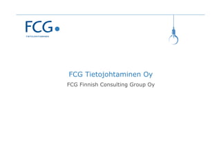 FCG Tietojohtaminen Oy
FCG Finnish Consulting Group Oy
 