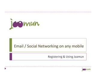 Email / Social Networking on any mobile  Registering & Using Jaamun 