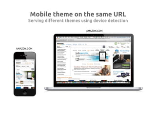 Mobile theme on the same URL	
Serving different themes using device detection	
 