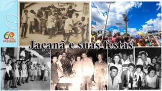 Jaçanã e suas festas
 
