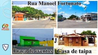 Casa de taipa
Rua Manoel Fortunato
Praça de eventos
 