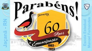 Jaçanã
-
RN
Escola
Estadual
Manoel
Fernandes
1963 -
2023
 