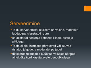 Serveerimine
Toidu serveerimisel olulisem on vaikne, madalate
laudadega sisustatud ruum
kaunistatud aastaaja kohaselt lillede, okste ja
piltidega
Toole ei ole, inimesed põlvitavad või istuvad
ristatud jalgadega madalatel patjadel
tükeltatud toiduained süüakse väikeste kergete,
ainult üks kord kasutatavate puupulkadega
 