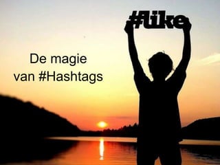 De magie 
#Hashtags 
van #Hashtags 
 