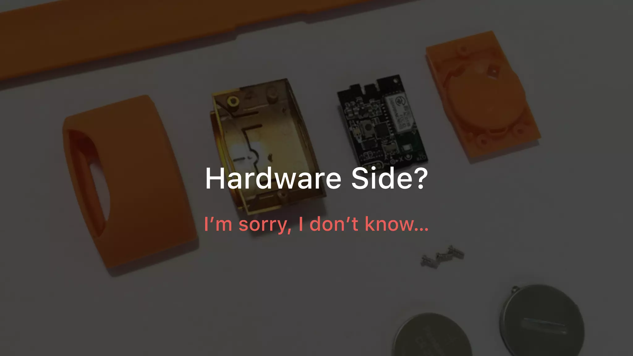 Hardware Side?
I’m sorry, I don’t know…
 