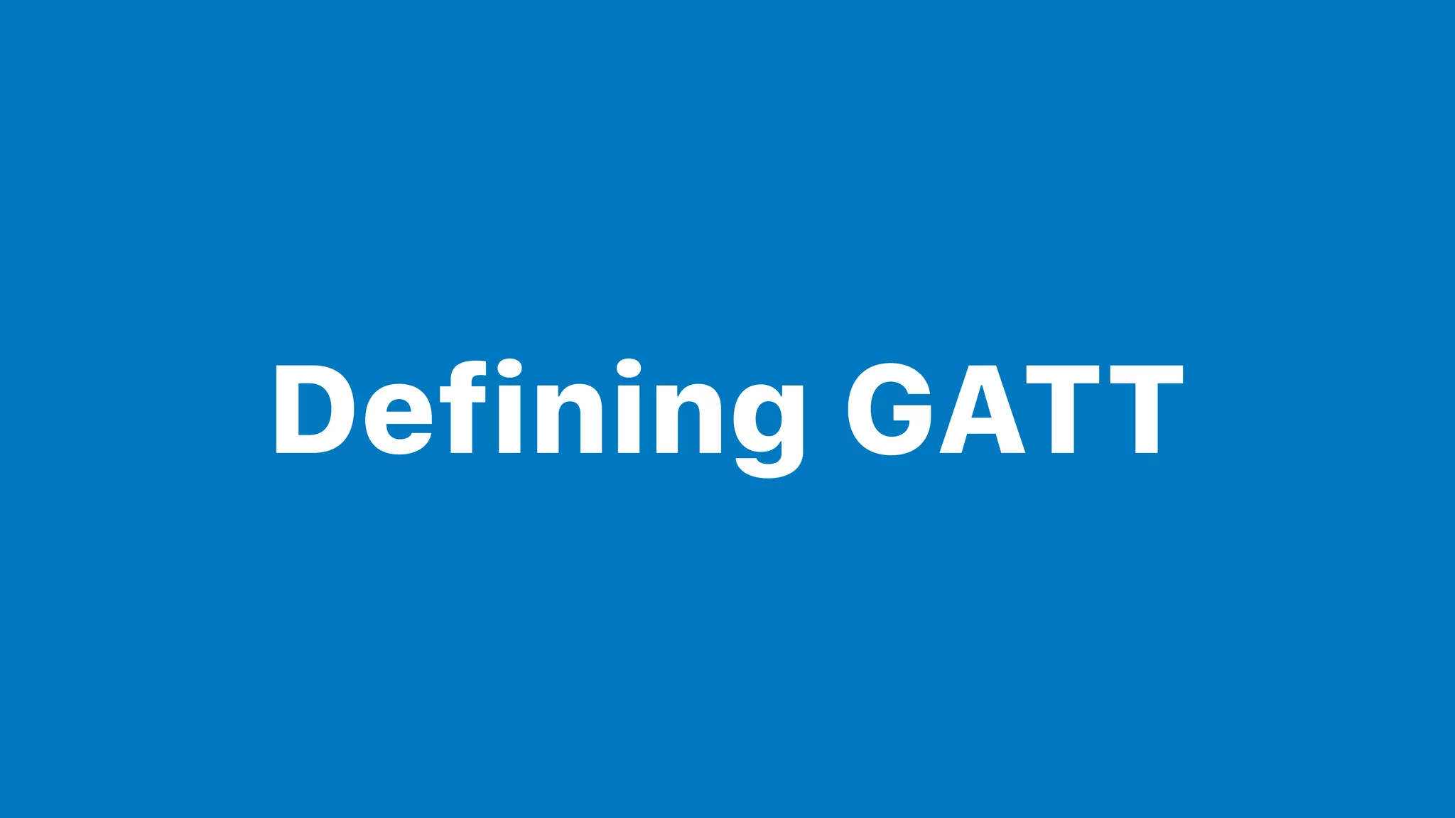 Defining GATT
 