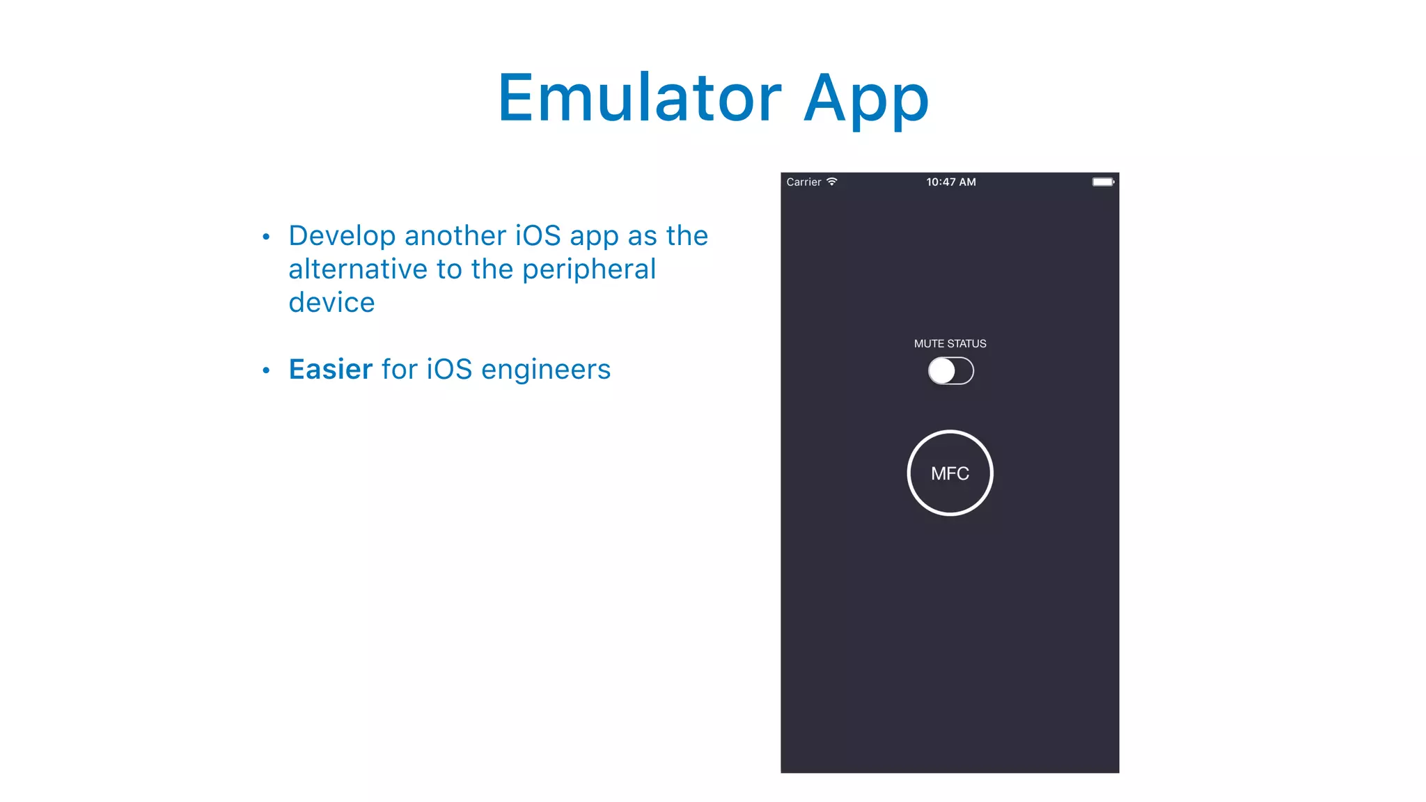 Emulator App
• Develop another iOS app as the
alternative to the peripheral
device
• Easier for iOS engineers
 