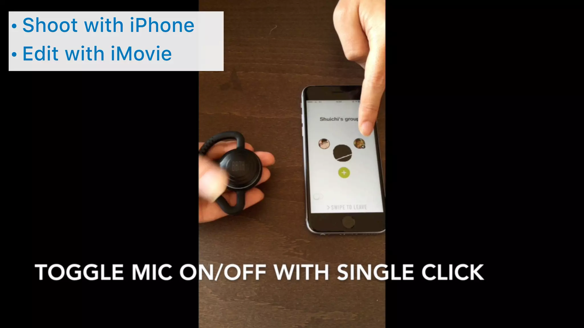 • Shoot with iPhone
• Edit with iMovie
 