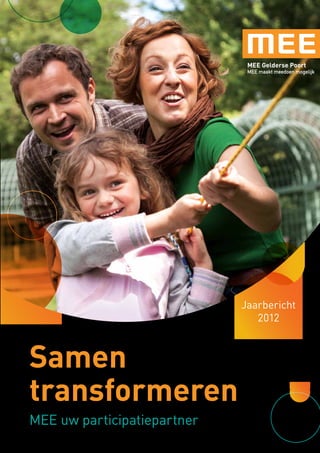 Samen
transformeren
MEE uw participatiepartner
Jaarbericht
2012
 