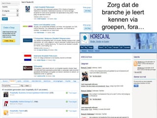 Zorg dat de
branche je leert
kennen via
groepen, fora…
 