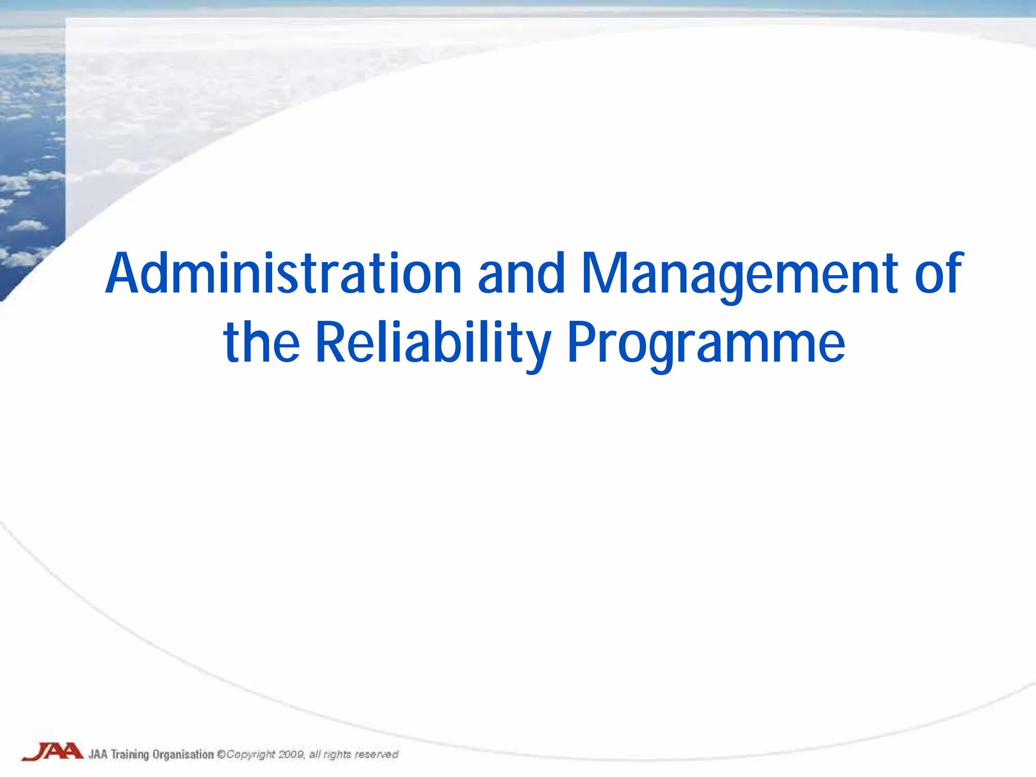 Administration and Management of
the Reliability Programme
 