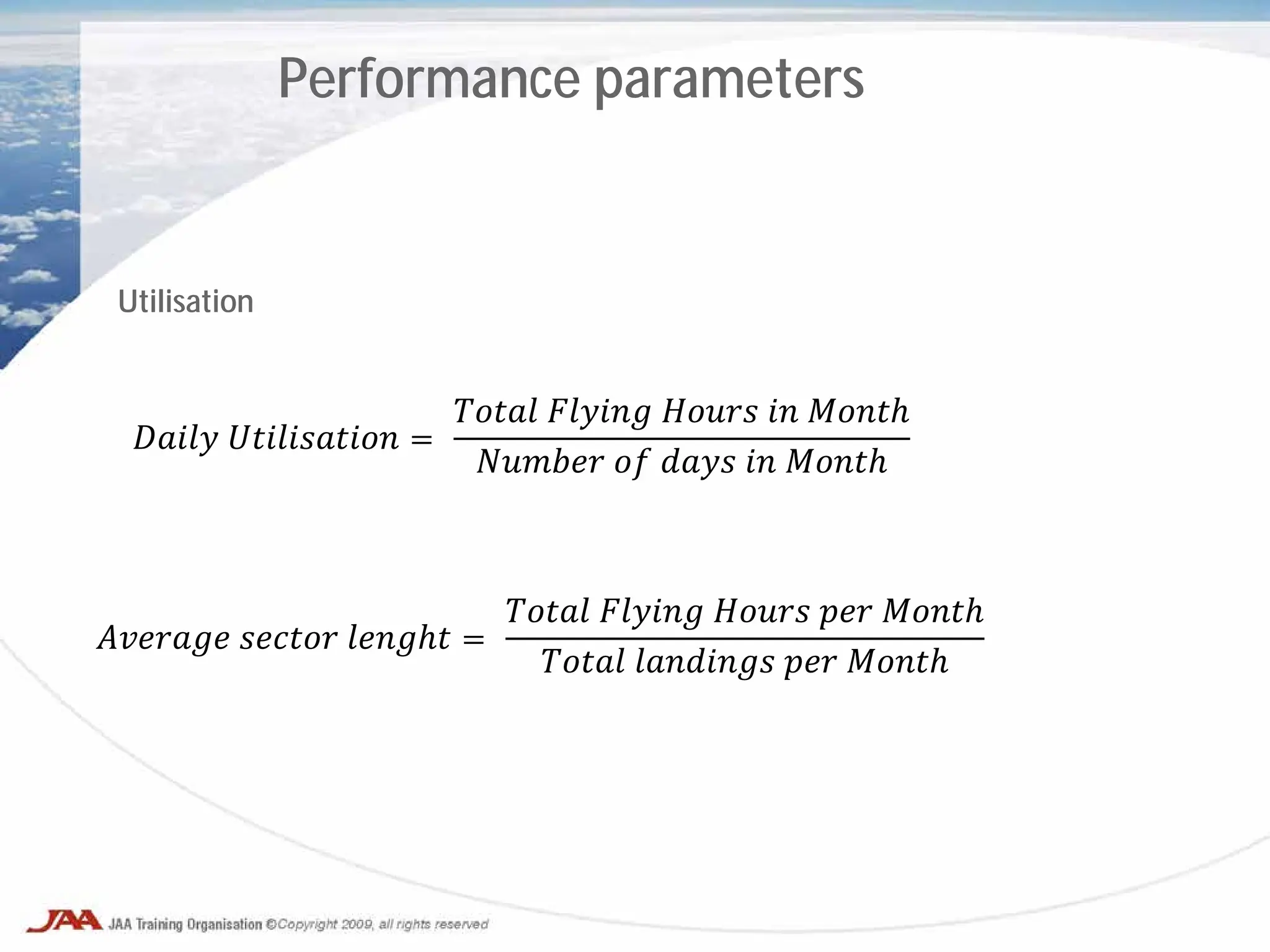 𝐷𝐷𝐷𝐷𝐷 𝑈𝑈𝑈𝑈𝑈𝑈𝑈𝑈𝑈𝑈𝑈 =
𝑇𝑇𝑇𝑇𝑇 𝐹𝐹𝐹𝐹𝐹𝐹 𝐻𝐻𝐻𝐻𝐻 𝑖𝑖 𝑀𝑀𝑀𝑀𝑀
𝑁𝑁𝑁𝑁𝑁𝑁 𝑜𝑜 𝑑𝑑𝑑𝑑 𝑖𝑖 𝑀𝑀𝑀𝑀𝑀
Performance parameters
𝐴𝐴𝐴𝐴𝐴𝐴𝐴 𝑠𝑠𝑠𝑠𝑠𝑠 𝑙𝑙𝑙𝑙𝑙𝑙 =
𝑇𝑇𝑇𝑇𝑇 𝐹𝐹𝐹𝐹𝐹𝐹 𝐻𝐻𝐻𝐻𝐻 𝑝𝑝𝑝 𝑀𝑀𝑀𝑀𝑀
𝑇𝑇𝑇𝑇𝑇 𝑙𝑙𝑙𝑙𝑙𝑙𝑙𝑙 𝑝𝑝𝑝 𝑀𝑀𝑀𝑀𝑀
Utilisation
 
