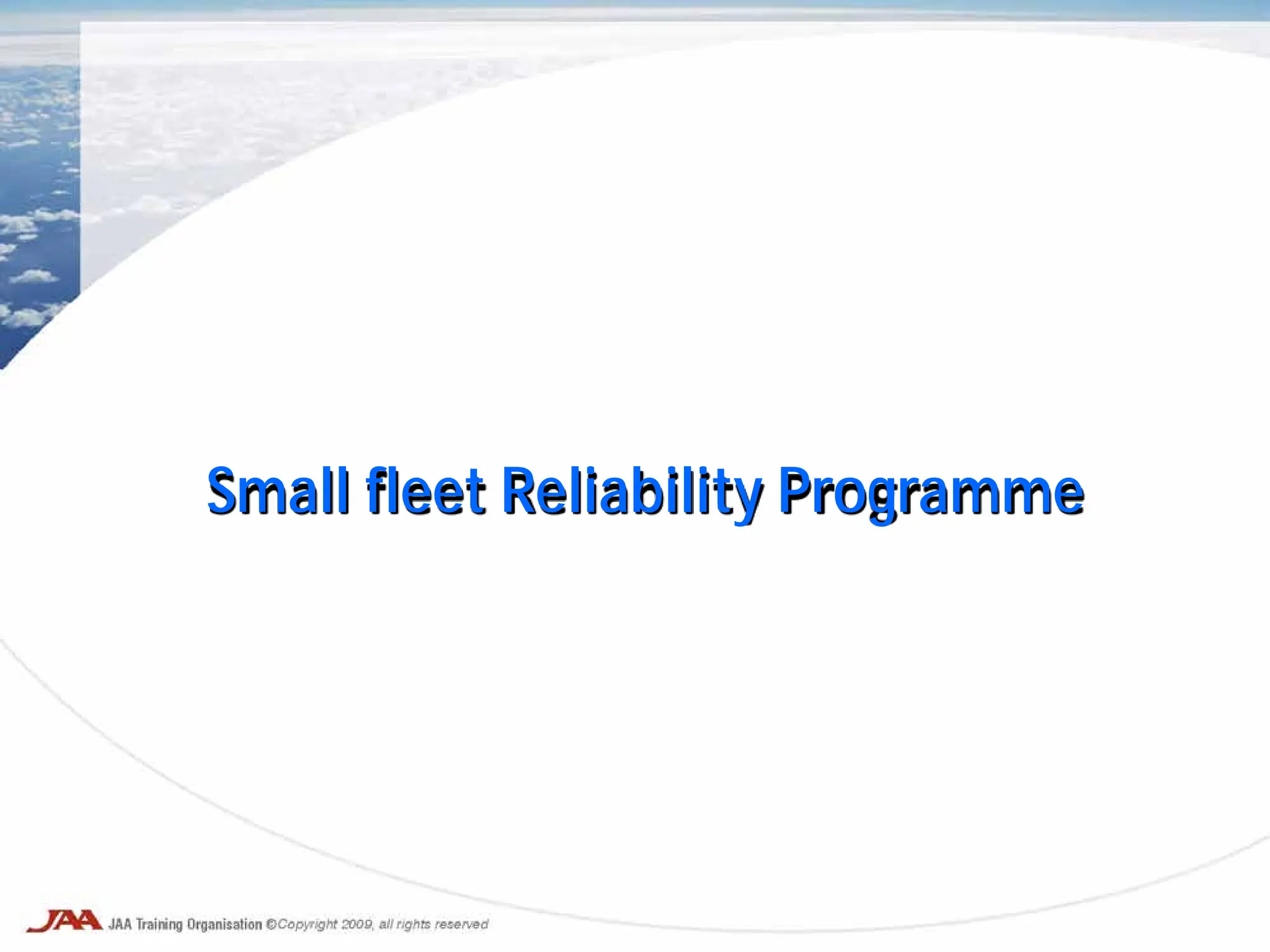 Small fleet Reliability Programme
 