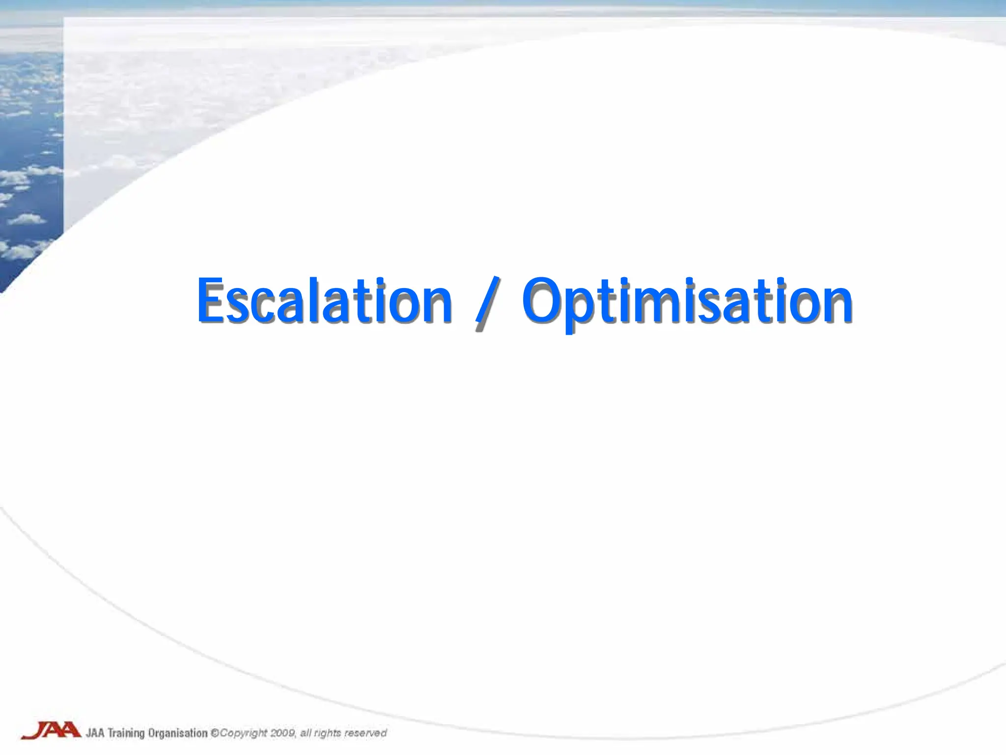 Escalation / Optimisation
 