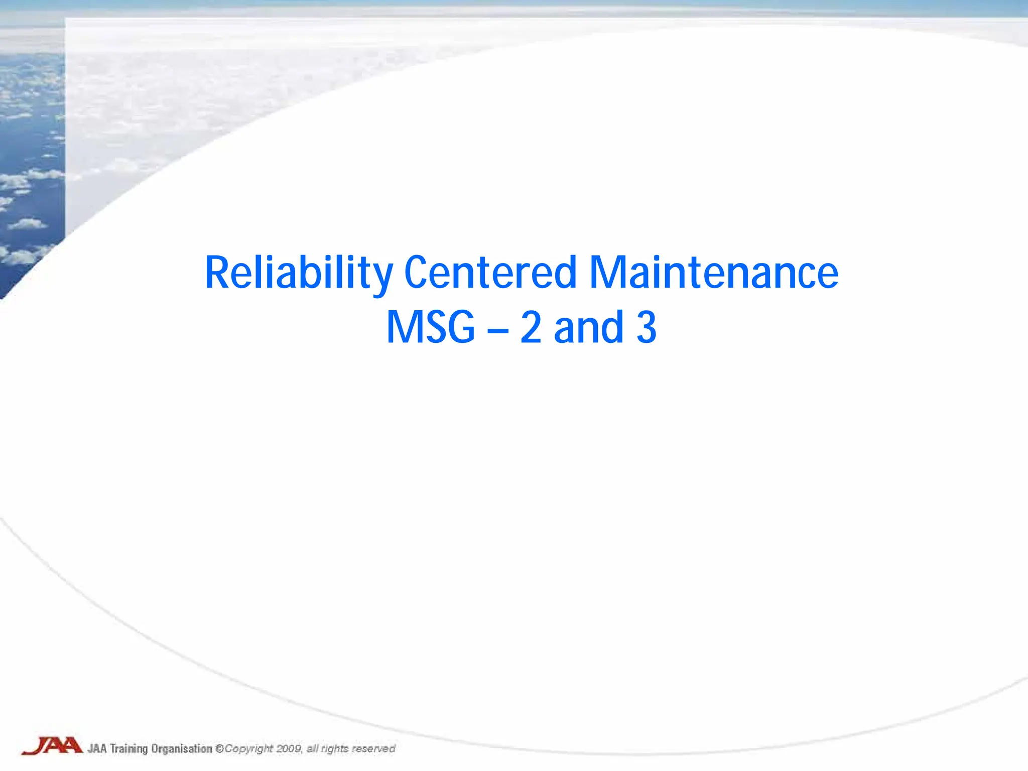 Reliability Centered Maintenance
MSG – 2 and 3
 