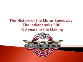 The History of the Motor Speedway,The Indianapolis 500100 years in the Making 