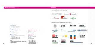 Publication details                                                                 Partners

                                                                                         Kennispark Twente is a joint initiative of:




                                                                                         Kennispark Twente is made possible with the help of:


               Editorial staff
                Kennispark Twente and
                Axis Media-ontwerpers

               Design and layout
                Axis Media-ontwerpers                      Stichting Kennispark Twente
                                                           PO Box 217
               Printing                                    7500 AE Enschede
                Drukkerij Te Sligte                        The Netherlands

               Photography                                 Visiting address
                University of Twente Communication         The Corridor
                Department,                                Hengelosestraat 525
                Jan Schartman Fotografie,                  Enschede
                Eric Brinkhorst Fotografie                 The Netherlands

               Text                                        T   +31 53 489 4118
                Janinka Feenstra, Kennispark Twente, and   F   +37 53 489 2098
                Marcel te Kiefte                           E   contact@kennispark.nl
42                                                         W   www.kennispark.nl                                                                43
 