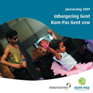 Jaarverslag 2009

 Inburgering Gent
Kom-Pas Gent vzw
 