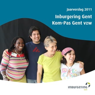 Jaarverslag 2011

 Inburgering Gent
Kom-Pas Gent vzw
 