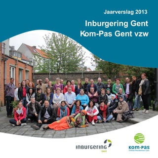 Jaarverslag 2013
Inburgering Gent
Kom-Pas Gent vzw
 