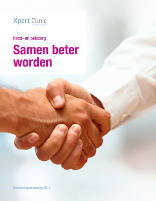 Kwaliteitsjaarverslag 2014
hand- en polszorg
Samen beter
worden
 