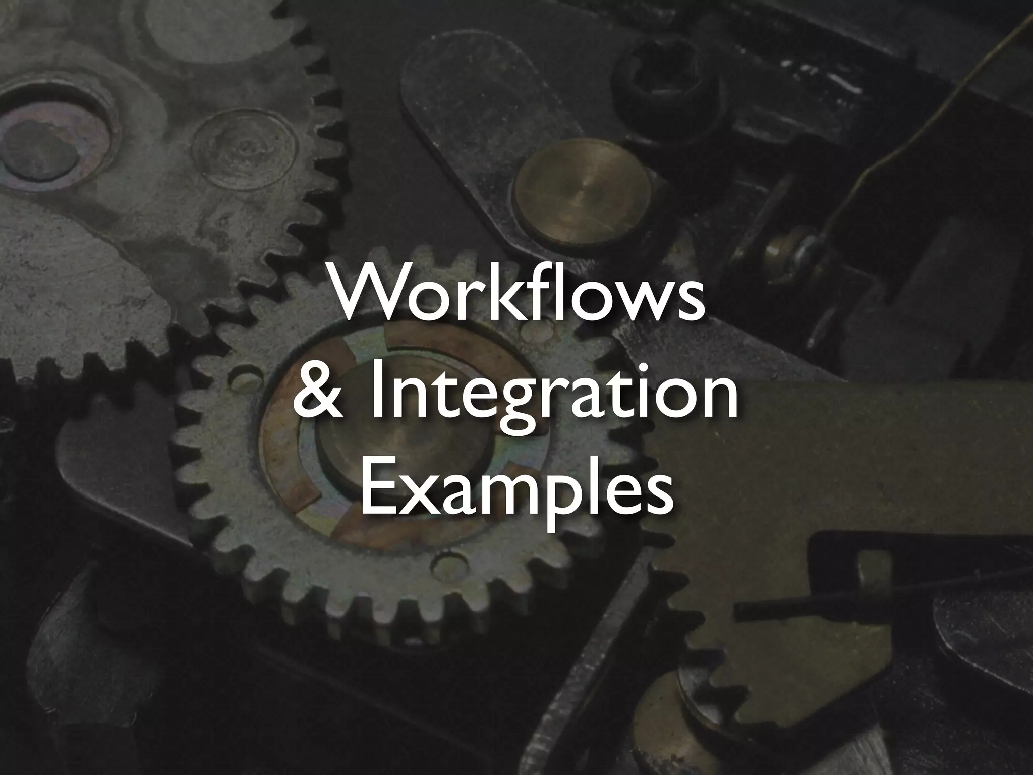 Workﬂows
& Integration
  Examples
 