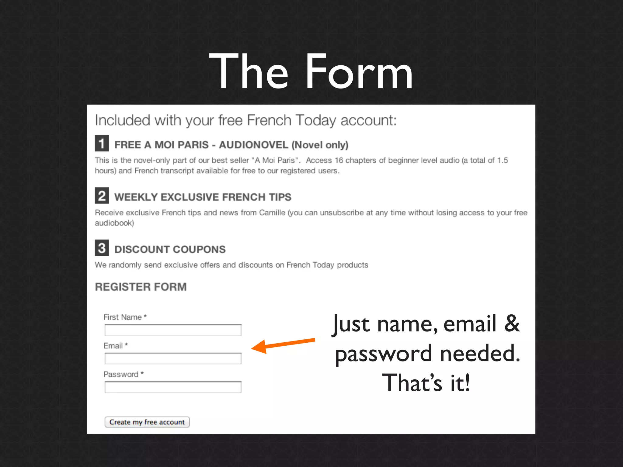 The Form



    Just name, email &
    password needed.
         That’s it!
 