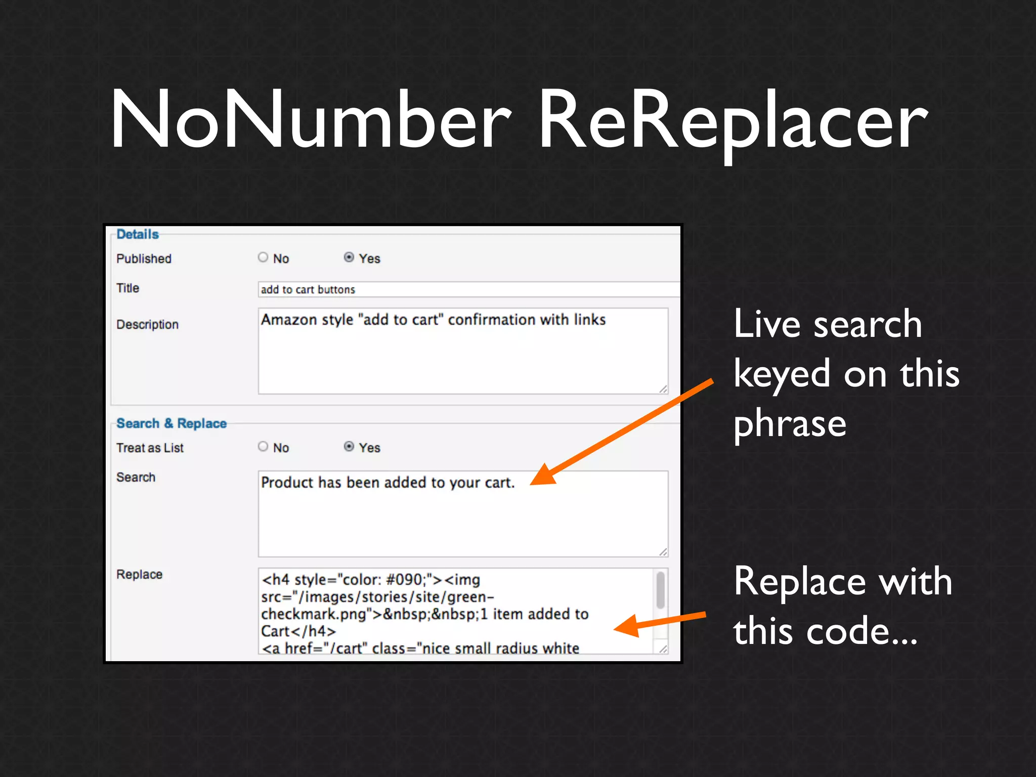 NoNumber ReReplacer

              Live search
              keyed on this
              phrase


              Replace with
              this code...
 