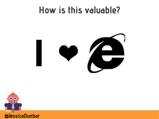 @JessicaDunbar
How is this valuable?
 