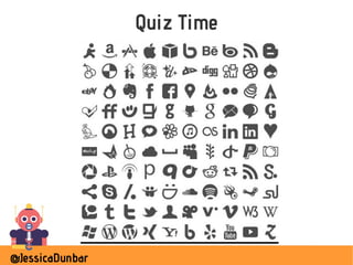 @JessicaDunbar
Quiz Time
 