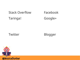 @JessicaDunbar
Stack Overflow
Taringa!
Facebook
Google+
BloggerTwitter
 
