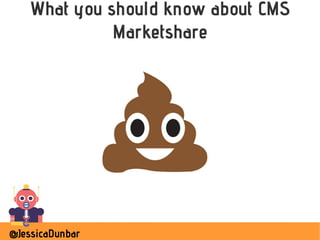 @JessicaDunbar
What you should know about CMS
Marketshare
 