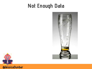 @JessicaDunbar
Not Enough Data
 
