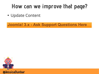 @JessicaDunbar
How can we improve that page?
●
Update Content
 