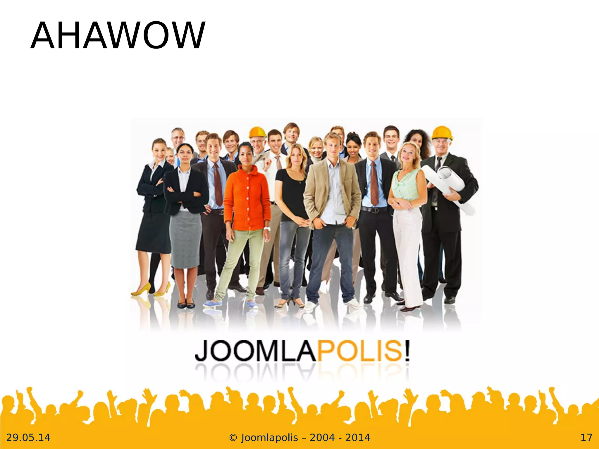 30.05.14 © Joomlapolis – 2004 - 2014 17
AHAWOW
 