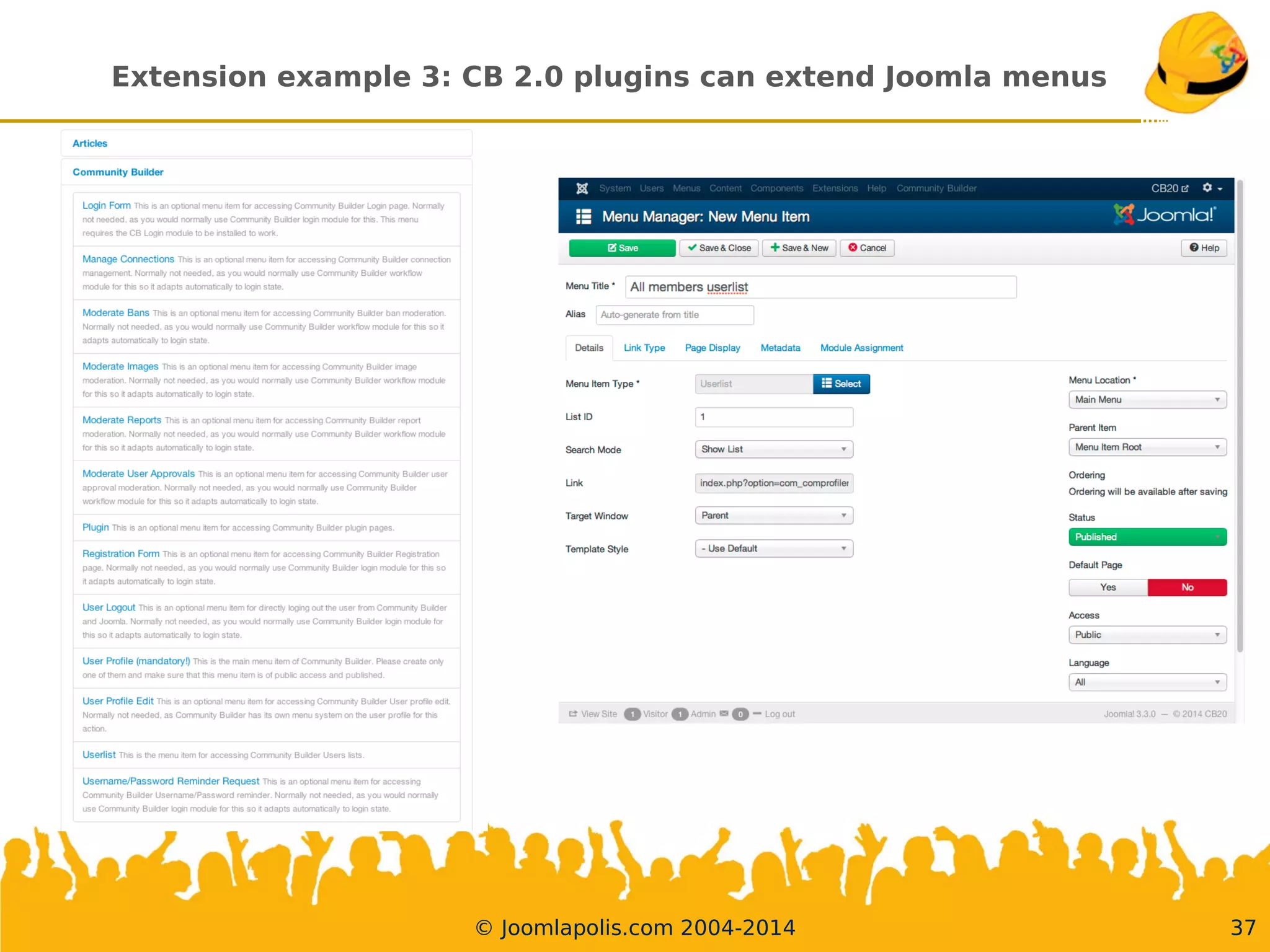 Extension example 3: CB 2.0 plugins can extend Joomla menus
© Joomlapolis.com 2004-2014 37
 