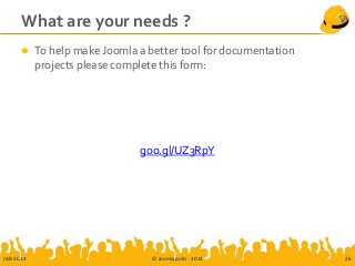 What are your needs ?
 To help make Joomla a better tool for documentation
projects please complete this form:
goo.gl/UZ3RpY
JAB-2014 © Joomlapolis - 2014 26
 
