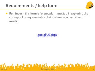 Requirements / help form
 Reminder – this form is for people interested in exploring the
concept of using Joomla for their online documentation
needs.
goo.gl/UZ3RpY
JAB-2014 © Joomlapolis - 2014 4
 