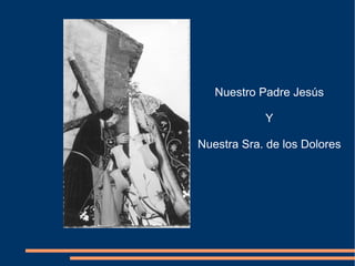 Nuestro Padre Jesús Y Nuestra Sra. de los Dolores